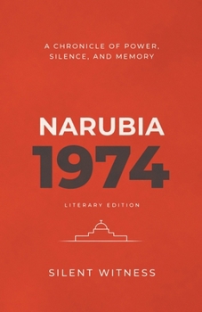 NARUBIA 1974: A Chronicle of Power, Silence, and Memory