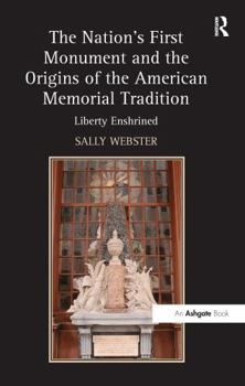 Hardcover The Nation's First Monument and the Origins of the American Memorial Tradition: Liberty Enshrined Book