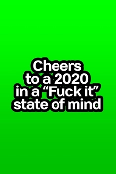 Cheers to a 2020 in a "Fuck it" state of mind (Margarita Green): Journal notebook with funny joke quote cover for the best free spirits and humorous adult friends
