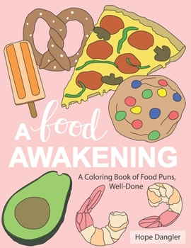 Paperback A Food Awakening: A Coloring Book of Food Puns, Well-Done Book