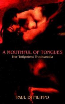 Paperback A Mouthful of Tongues: Her Totipotent Tropicanalia Book