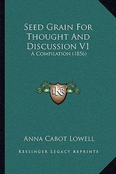 Paperback Seed Grain For Thought And Discussion V1: A Compilation (1856) Book