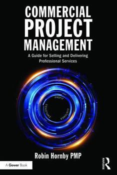 Paperback Commercial Project Management: A Guide for Selling and Delivering Professional Services Book