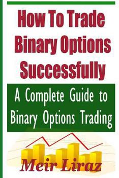 Paperback How to Trade Binary Options Successfully: A Complete Guide to Binary Options Trading Book
