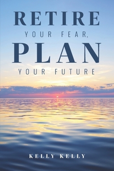 Paperback Retire Your Fear, Plan Your Future Book