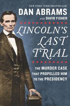 Hardcover Lincoln's Last Trial: The Murder Case That Propelled Him to the Presidency Book