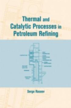 Hardcover Thermal and Catalytic Processes in Petroleum Refining Book