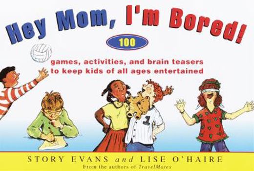 Paperback Hey Mom, I'm Bored!: 100 Games, Activities, and Brain Teasers to Keep Kids of All Ages Entertained Entertained Book