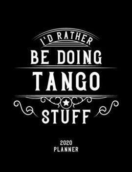 Paperback I'd Rather Be Doing Tango Stuff 2020 Planner: Tango Fan 2020 Planner, Funny Design, 2020 Planner for Tango Lover, Christmas Gift for Tango Lover Book