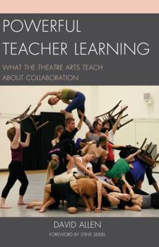 Paperback Powerful Teacher Learning: What the Theatre Arts Teach about Collaboration Book