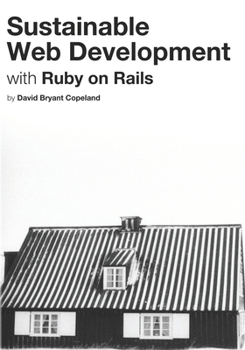 Paperback Sustainable Web Development with Ruby on Rails: Practical Tips for Building Web Applications that Last Book