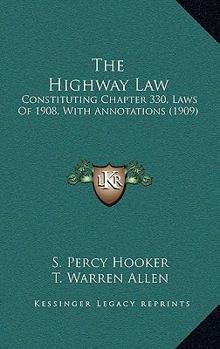 Paperback The Highway Law: Constituting Chapter 330, Laws Of 1908, With Annotations (1909) Book