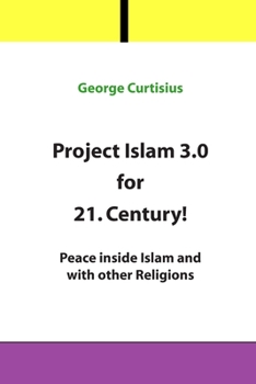 Paperback Project Islam 3.0 for 21. Century!: Peace inside Islam and with other Religions Book