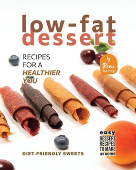 Paperback Low-Fat Dessert Recipes for a Healthier You: Diet-friendly Sweets Book