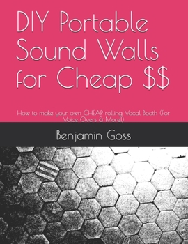 Paperback DIY Portable Sound Walls for Cheap $$: How to make your own CHEAP rolling Vocal Booth (For Voice Overs & More!) Book