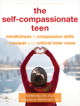 Paperback The Self-Compassionate Teen: Mindfulness and Compassion Skills to Conquer Your Critical Inner Voice Book