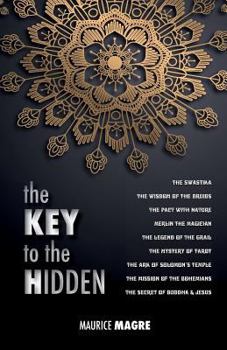 Paperback The Key to the Hidden: the Wisdom of the Druids, the Swastika, the Pact with Nature, Merlin the Magician, the Legend of the Grail, the Myster [French] Book