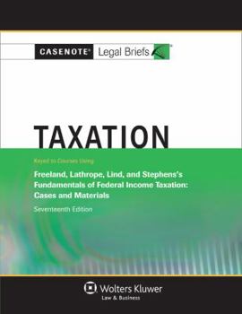 Paperback Casenote Legal Briefs: Taxation, Keyed to Freeland, Lathrope, Lind, and Stephens's Fundamentals of Federal Income Taxation Book