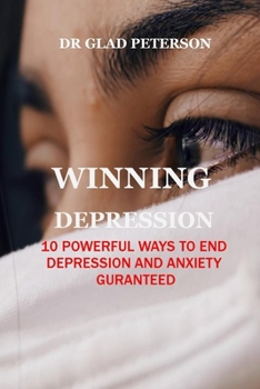 Paperback Winning Depression: 10 Powerful Ways to End Depression and Anxiety Guranteed Book