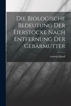 Paperback Die Biologische Bedeutung Der Eierstöcke Nach Entfernung Der Gebärmutter [German] Book