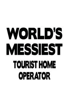 Paperback World's Messiest Tourist Home Operator: Creative Tourist Home Operator Notebook, Journal Gift, Diary, Doodle Gift or Notebook 6 x 9 Compact Size- 109 Book