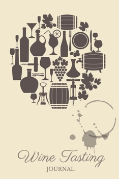 Wine Tasting Journal: A Notebook to Log, Rate and Remember Wines
