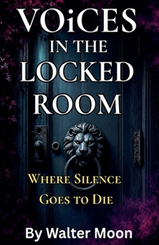 Voices in the Locked Room: Where Silence Goes to Die