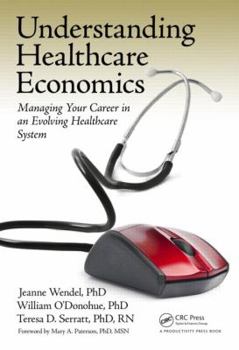 Hardcover Understanding Healthcare Economics: Managing Your Career in an Evolving Healthcare System Book