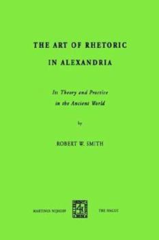 Paperback The Art of Rhetoric in Alexandria: Its Theory and Practice in the Ancient World Book