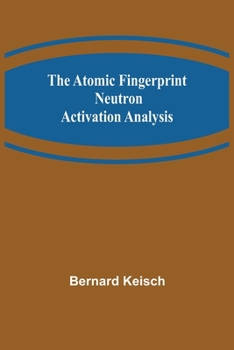 The Atomic Fingerprint: Neutron Activation Analysis