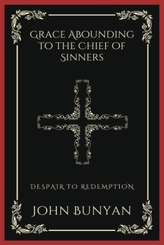 Paperback Grace Abounding to the Chief of Sinners: Despair to Redemption (Grapevine Press) Book