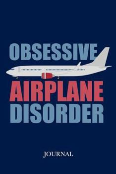 Paperback Obsessive Airplane Disorder Journal: Airline Pilot Flight Attendant Notebook Book