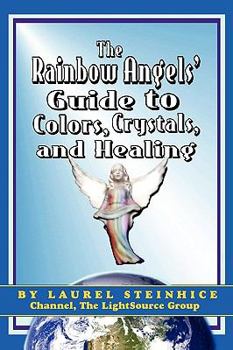 Paperback The Rainbow Angels' Guide to Colors, Crystals & Healing Book