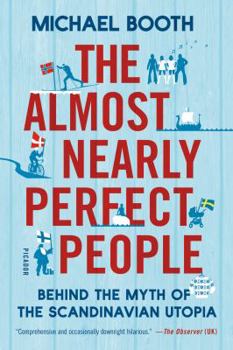 Hardcover The Almost Nearly Perfect People: Behind the Myth of the Scandinavian Utopia Book