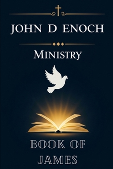 Book of James: 55 Ready-to-Preach Messages of Faith-Driven Action, Endurance, and Practical Wisdom from the Book of James (John D Enoch Ministry)