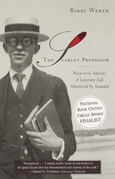 Paperback The Scarlet Professor: Newton Arvin: A Literary Life Shattered by Scandal (Stonewall Book Award Winner) Book