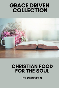 Paperback Christian Food for the Soul: Grace Driven Christian Book
