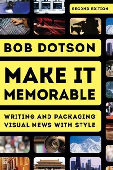 Paperback Make It Memorable: Writing and Packaging Visual News with Style Book