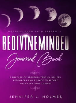 Hardcover BeDivineMinded Journal Book: A mixture of spiritual truths, beliefs, resources, and a space to record your very own journey Book