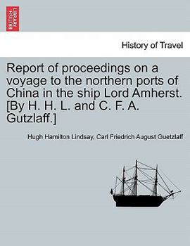 Paperback Report of Proceedings on a Voyage to the Northern Ports of China in the Ship Lord Amherst. [By H. H. L. and C. F. A. Gutzlaff.] Book