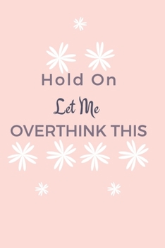 Paperback Hold On Let Me Overthink This: Gift For Co Worker, Best Gag Gift, Work Journal, Boss Notebook, (110 Pages, Lined, 6 x 9) Book