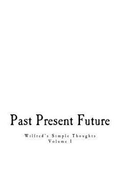 Paperback Past, Present, & Future: Wilfred's Simple Thoughts Book