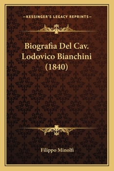 Biografia Del Cav. Lodovico Bianchini (1840)