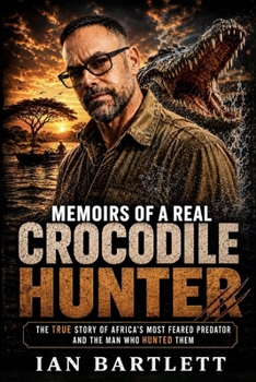 Memoirs of a Real Crocodile Hunter