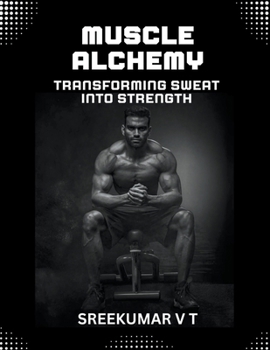 Paperback Muscle Alchemy: Transforming Sweat into Strength Book
