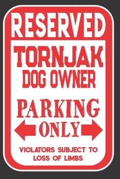Reserved Tornjak Dog Owner Parking Only. Violators Subject To Loss Of Limbs: Blank Lined Notebook To Write In | Appreciation Gift For Tornjak Dog Lovers