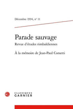 Parade Sauvage: Revue d'Etudes Rimbaldiennes: a la Memoire de Jean-Paul Corsetti: Decembre 1994,11