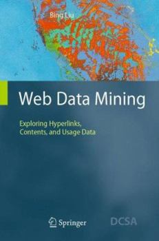 Hardcover Web Data Mining: Exploring Hyperlinks, Contents, and Usage Data Book