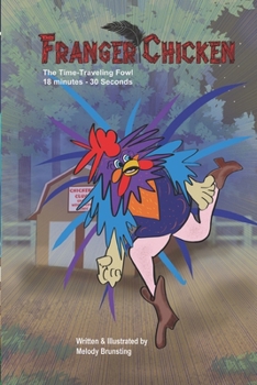 Franger Chicken - The Time-Traveling Fowl: 18 minutes and 30 seconds can change the world.