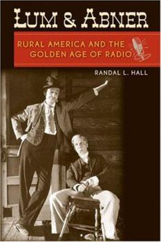 Lum and Abner: Rural America and the Golden Age of Radio - Book  of the New Directions in Southern History